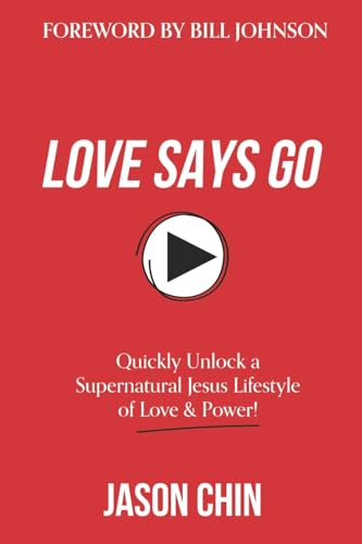 Love Says Go: A Supernatural Lifestyle BOOK and VIDEO Course von CREATESPACE